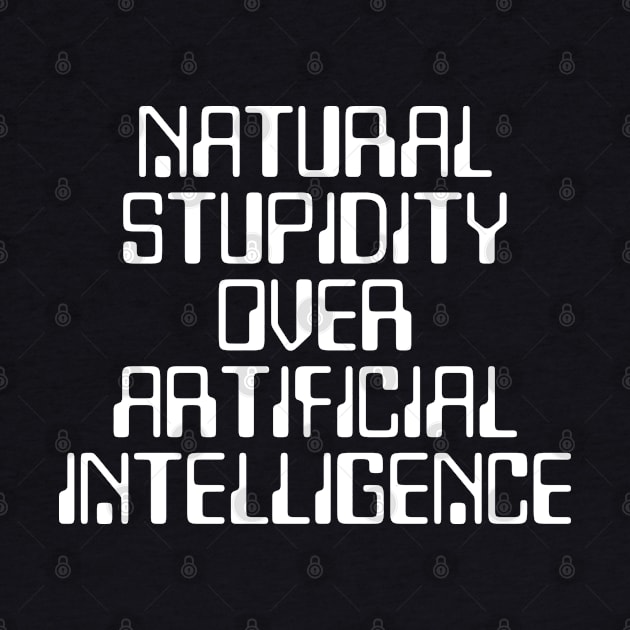 Natural stupidity over artificial intelligence by ölümprints